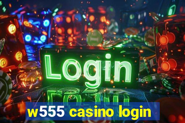 w555 casino login